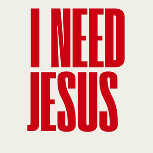I Need Jesus
