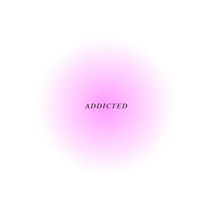 Addicted