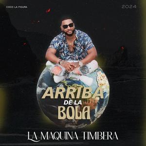 La Maquina Timbera "Arriba de la Bola"