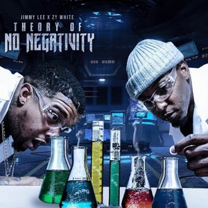 Jimmy & Zy White Present The Theory Of No Negativity (Explicit)