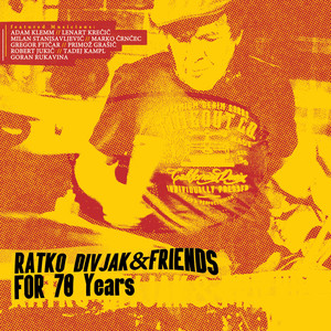 For 70 Years: Ratko Divjak & Friends