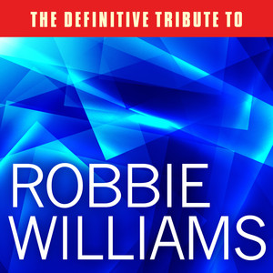 The Definitive Tribute to Robbie Williams