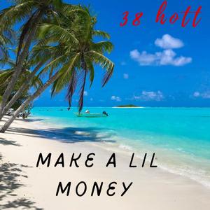 Make a lil money (Explicit)