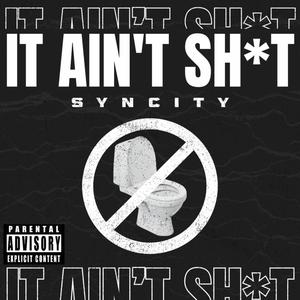 IT AIN'T **** (Explicit)