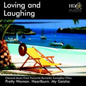 Loving and Laughing(Classical Music from Favourite Romantic Comedian Films : Pretty Woman, Heartburn, My Geisha)