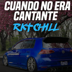 Cuando No Era Cantante Rkt Chill