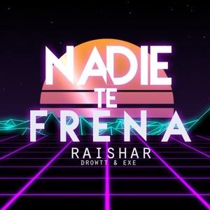 Nadie Te Frena (feat. Drowtt & Exe)