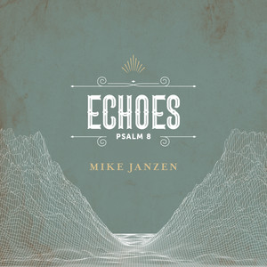 Echoes (Psalm 8)