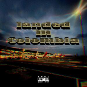 landed in Colombia (Explicit)