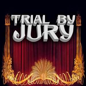 Trial By Jury: I Love Him, I Love Him