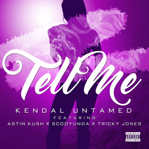 Tell Me (feat. Astin Kush, Tricky Jones & Scooyunda) [Explicit]