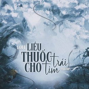 Liều Thuốc Cho Trái Tim (Lofi Mix)