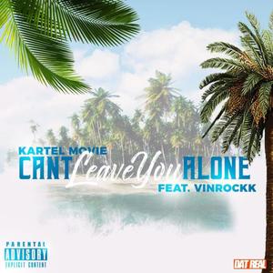 Can't Leave You Alone (feat. Vinrockk) (Explicit)