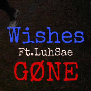 Wishes Gøne (feat. Luhsae) [Explicit]