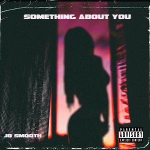 SOMETHING ABOUT YOU