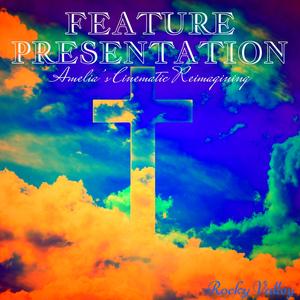 Feature Presentation (Amelia’s Cinematic Reimagining)