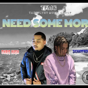 Need Some More (feat. Skinnyfromthe9 & Chris Kash) [Explicit]