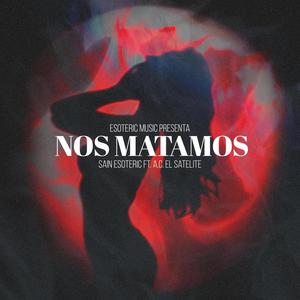 Nos Matamos (feat. A.C. El Satelite)