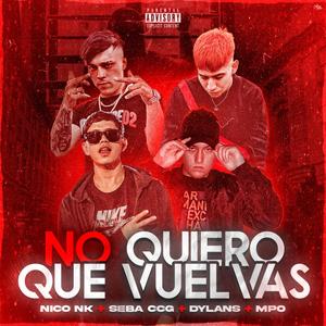 No Quiero Que Vuelvas(feat. Seba CCG, Dylans & Mpoficial) (Explicit)