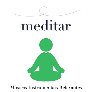 Musicas Suaves para Meditar, Musicas Instrumentais Relaxantes