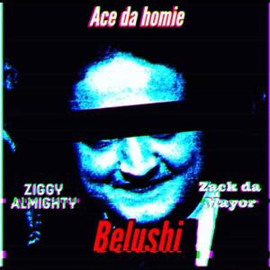 Belushi (feat. Ziggy Almighty & Ace da Homie) [Explicit]