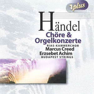 Handel, G.F.: Choruses and Organ Concertos (Achim, Botvay, Creed)