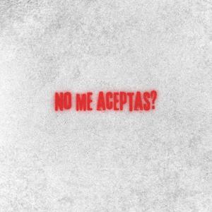 No Me Aceptas? (feat. CKTA) [Explicit]