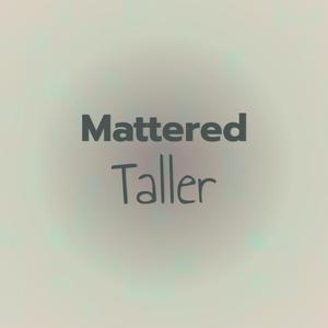 Mattered Taller