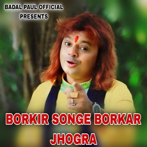 BORKIR SONGE BORKAR JHOGRA