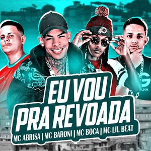 Eu Vou pra Revoada (feat. MC Baroni, Mc Boca & MC Lil Beat) [Explicit]