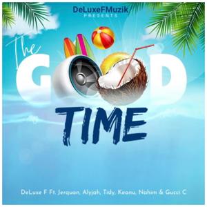 The Good Time (feat. Tidy, Jerquan, Alyjah, Keanu, Nahim & Gucci C) (Soca/Bouyon)