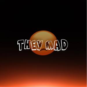 They Mad