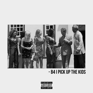 B4 I PICK UP THE KIDS (Explicit)