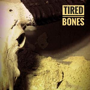 Tired Bones