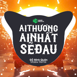 Ai Thương Ai Nhất Sẽ Đau (Masiw Remix)
