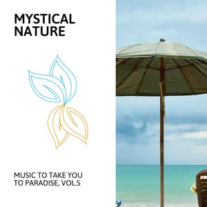 Mystical Nature - Music to Take You to Paradise, Vol.5