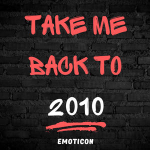 Take Me Back to 2010 (Radio Edit) [Explicit]