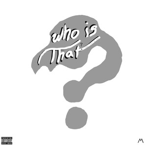 Who Is That ? (Explicit)