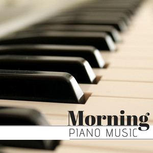 Morning Piano Music - Calm Music for Waking Up, Morning Background Songs