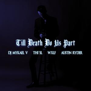 Till Death Do Us Part (feat. DJ Mykael V, Wxlf & Thi'sl)