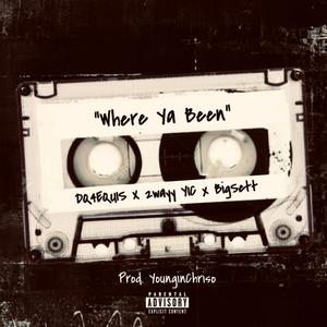 Where ya Been (feat. BIGSETT, 2WAYY YIC & YOUNGIN’ CHRISO) (Explicit)