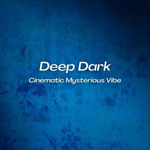 Deep Dark Cinematic Mysterious Vibe