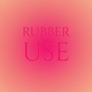 Rubber Use