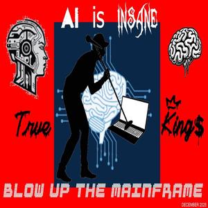 Ai Is Insane (BlowUp The Mainframe)