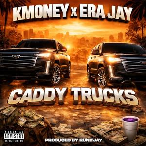 Caddy Trucks (feat. Era Jay & NWF K Money) (Explicit)