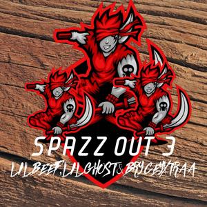 SPAZZ OUT 3 (feat. LILBEEF, LILGHOST & BRYCEYXTRAA) (Explicit)
