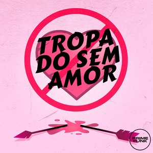 TROPA DO SEM AMOR (Explicit)