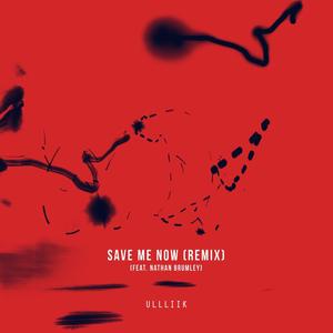 Save Me Now (feat. Nathan Brumley) [ULLLIIK Remix]