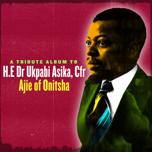 A Tribute Album to H.E Dr Ukpabi Asika, Cfr Ajie of Onitsha