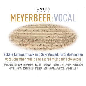 Meyerbeer: Vocal - Vokale Kammermusik und Sakralmusik für Solostimmen, Vol. 2